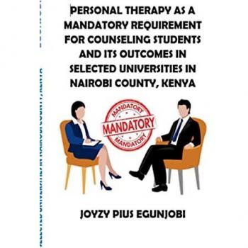 Egunjobi, Joyzy: PERSONAL THERAPY AS A MANDATORY REQUIREMENT FOR COUNSELING STUDENTS AND ITS OUTCOMES IN SELECTED UNIVERSITIES IN NAIROBI COUNTY, KENYA