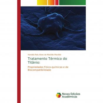 Tratamento Térmico do Titânio:: Propriedades Físico-químicas e de Biocompatibilidade