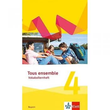 Tous ensemble 4. Vokabellernheft 4. Lernjahr. Ausgabe Bayern