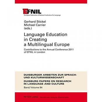 Language Education in Creating a Multilingual Europe: Contributions to the Annual Conference 2011 of EFNIL in London