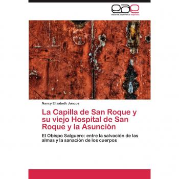 La Capilla de San Roque y su viejo Hospital de San Roque y la Asunción: El Obispo Salguero: entre la salvación de las almas y la sanación de los cuerpos