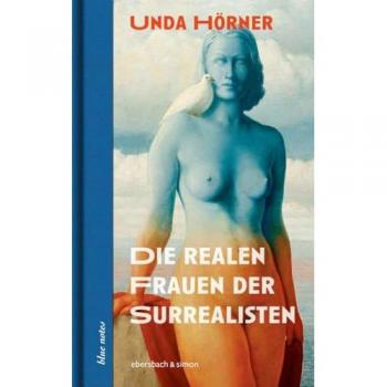 Die realen Frauen der Surrealisten. Simone Breton, Gala Dalí und Elsa Triolet.