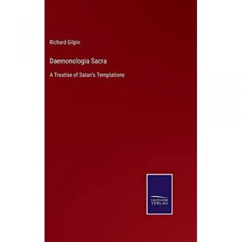 Daemonologia Sacra: A Treatise of Satan's Temptations