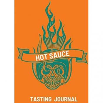 Hot Sauce Tasting Journal: Record Flavors For Spicy, Fiery Hot Sauces, Scoville Rating Tasting Notebook, Gift For Hot Sauce Lovers