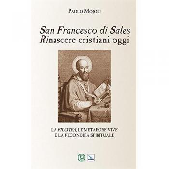 San Francesco di Sales. Rinascere cristiani oggi