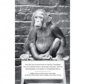 Teasdale, Harvey: The Life and Adventures of Harvey Teasdale, Converted Clown and  Man Monkey