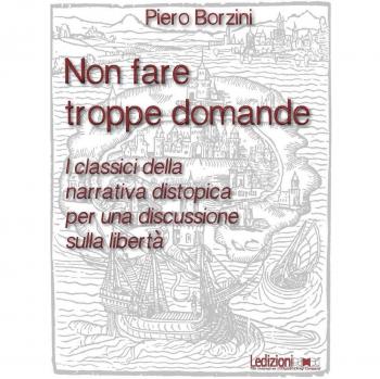 Non fare troppe domande. I classici della narrativa distopica per una discussione sulla libertà
