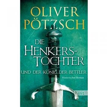 Die Henkerstochter und der König der Bettler Oliver Pötzsch