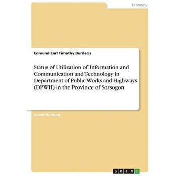 Status of Utilization of Information and Communication and Technology in Department of Public Works and Highways (DPWH) in the Province of Sorsogon