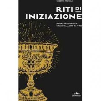 Riti di iniziazione. Misteri, società segrete e magia dall'antich...