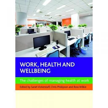 Work, health and wellbeing: The Challenges of Managing Health at Work