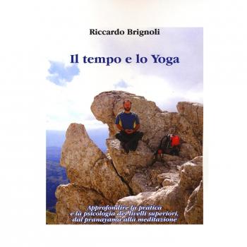 Il tempo e lo yoga. Approfondire la pratica e la psicologia dei livelli superiori, dal pranayama alla meditazione