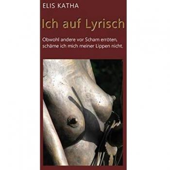 Ich auf Lyrisch: Obwohl andere vor Scham erröten, schäme ich mich meiner Lippen nicht.
