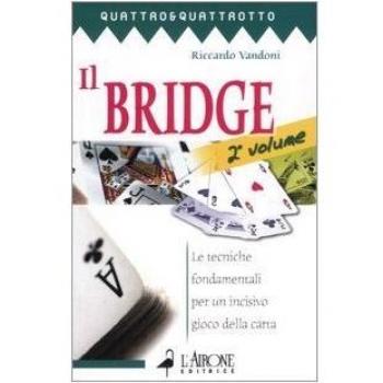 Il bridge. Le tecniche fondamentali per un incisivo gioco della carta