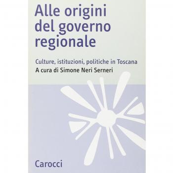 Alle origini del governo regionale. Culture, istituzioni, politiche in Toscana