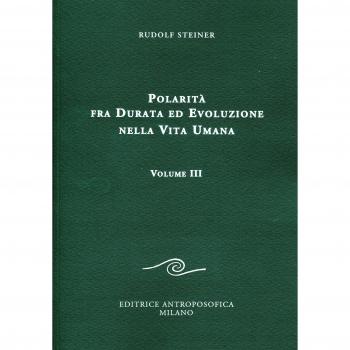 POLARITA' FRA DURATA ED EVOLUZIONE NELLA VITA UMANA. VOL. 3 STEINER RUDOLF