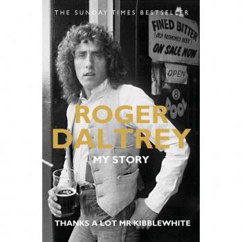 Roger Daltrey: Thanks a lot Mr Kibblewhite The Sunday Times Bestseller