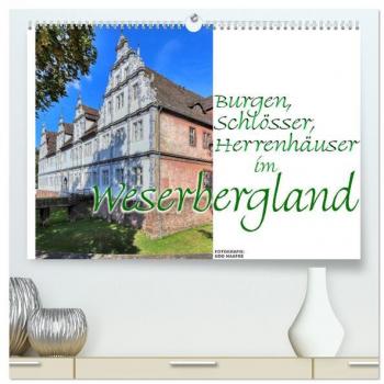 Burgen Schlösser Herrenhäuser im Weserbergland (hochwertiger Premium Wandkalender 2025 DIN A2 quer) Kunstdruck in Hochglanz