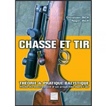 Chasse et tir: Théorie & pratique balistique : étude du mouvement d'un projectile dans l'air ou comment établir ses propres tables balistiques...
