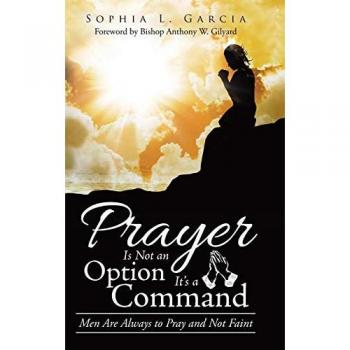 Prayer Is Not an Option It'S a Command: Men Are Always to Pray and Not Faint