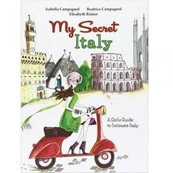 My secret Italy. A girl's guide to intimate Italy