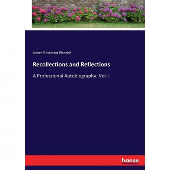 Recollections and Reflections: A Professional Autobiography: Vol. I.