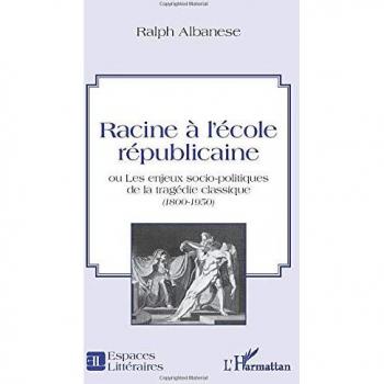 Racine à l'école républicaine: Ou les enjeux socio-politiques de la tragédie classique (1800-1950)