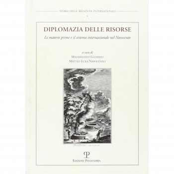 Diplomazia delle risorse. Le materie prime e il sistema internazionale nel Novecento. Atti del Convegno internazionale