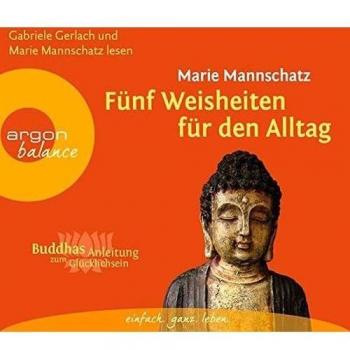 Fünf Weisheiten für den Alltag: Buddhas Anleitung zum Glücklichsein