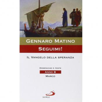 Seguimi! Il Vangelo della speranza. Domeniche e feste. Anno B. Marco