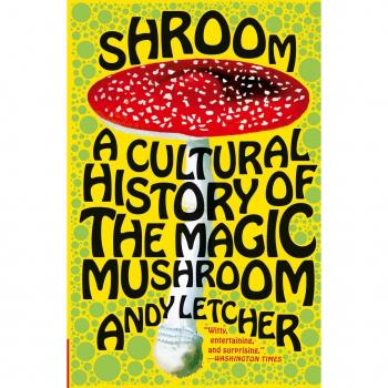 Shroom: A Cultural History of the Magic Mushroom
