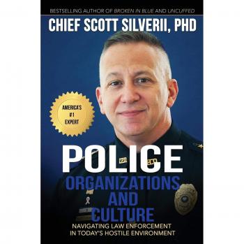 Police Organizations and Culture: Navigating Law Enforcement in Today's Hostile Environment