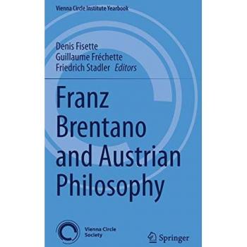 Franz Brentano and Austrian Philosophy (Vienna Circle Institute Yearbook, 24, Band 24)