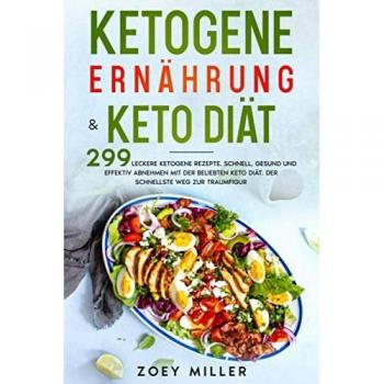 Ketogene Ernährung & Keto Diät: 299 leckere ketogene Rezepte. Schnell, gesund und effektiv abnehmen mit der beliebten Keto Diät. Der schnellste Weg zur Traumfigur.