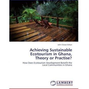 Achieving Sustainable Ecotourism in Ghana, Theory or Practise?: How Does Ecotourism Development Benefit the Local Communities in Ghana