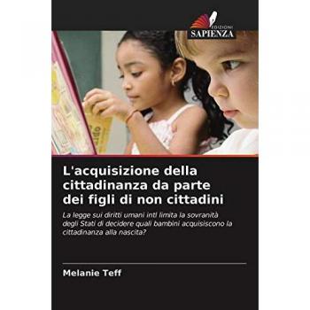 L'acquisizione della cittadinanza da parte dei figli di non cittadini: La legge sui diritti umani intl limita la sovranità degli Stati di decidere ... acquisiscono la cittadinanza alla nascita?