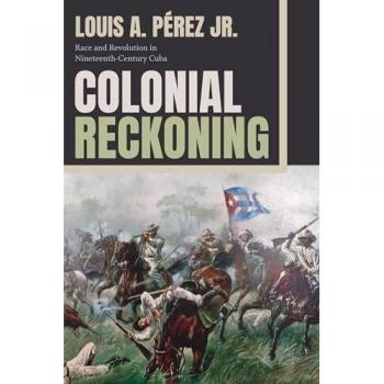 Colonial Reckoning by Perez & Louis A & Jr.
