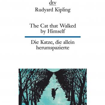 The Cat that Walked by Himself or Just So Stories Die Katze, die allein herumspazierte oder Genau-so-Geschichten