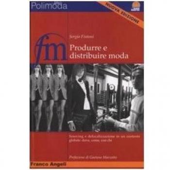 Produrre e distribuire moda. Sourcing e delocalizzazione in un contesto globale: dove, come, con chi