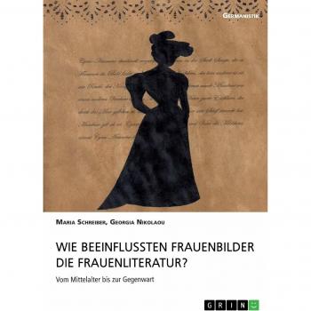 Schreiber Maria Wie beeinflussten Frauenbilder die Frauenliteratur?
