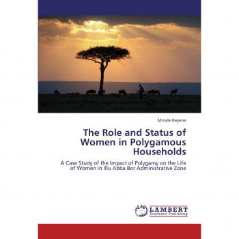 The Role and Status of Women in Polygamous Households: A Case Study of the Impact of Polygamy on the Life of Women in Illu Abba Bor Administrative Zone