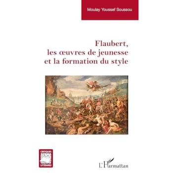 Flaubert, les oeuvres de jeunesse et la formation du style