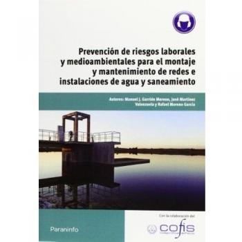 Prevención de riesgos laborales y medioambientales para el montaje y mantenimiento de redes e instalaciones de agua y saneamiento (Tapa blanda).