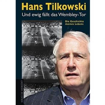 Hans Tilkowski Und Ewig Fällt Das Wembley-Tor. Die Geschichte Meines Lebens
