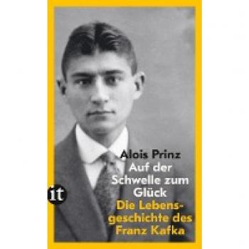 Auf der Schwelle zum Glück: Die Lebensgeschichte des Franz Kafka | Der ideale Einstieg in Kafkas Werk