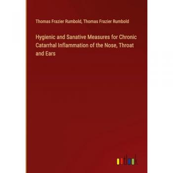 Hygienic and Sanative Measures for Chronic Catarrhal Inflammation of the Nose Throat and Ears