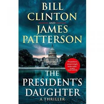 Clinton, President Bill The President’s Daughter: The #1 Sunday Times Bestseller (Bill Clinton & James Patterson Stand-Alone Thrillers)