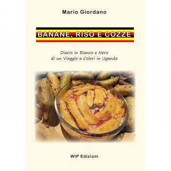 Banane, riso e cozze. Diario in bianco e nero di un viaggio a colori in Uganda