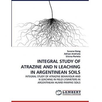 INTEGRAL STUDY OF ATRAZINE AND N LEACHING IN ARGENTINEAN SOILS: INTEGRAL STUDY OF ATRAZINE BEHAVIOUR AND N LEACHING IN FIELD LYSIMETERS IN ARGENTINEAN HUMID PAMPAS SOILS