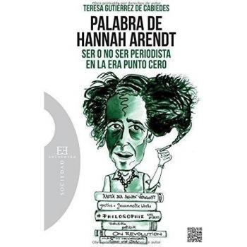 Palabra de Hannah Arendt : ser o no ser periodista en la era punto cero. NUEVO